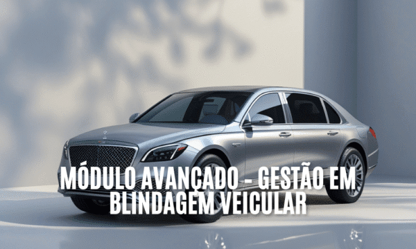 Módulo Avançado – Gestão em Blindagem Veicular