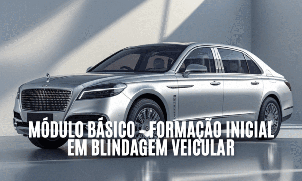 Módulo Básico – Formação Inicial em Blindagem Veicular